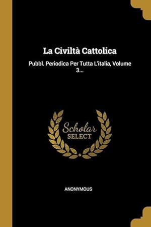 Imagen del vendedor de La Civilt Cattolica: Pubbl. Periodica Per Tutta L'italia, Volume 3. (Italian Edition) a la venta por moluna