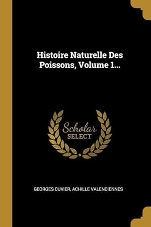 Bild des Verkufers fr Histoire Naturelle Des Poissons, Volume 1. (French Edition) zum Verkauf von moluna