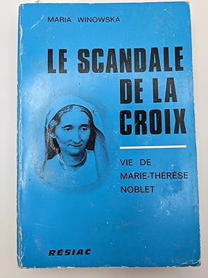 Le Scandale de la Croix: vie de Marie-Therese Noblet