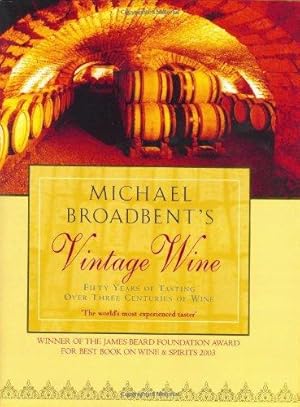 Seller image for Michael Broadbent's Vintage Wine: Fifty Years of Tasting over Three Centuries of Wine for sale by WeBuyBooks
