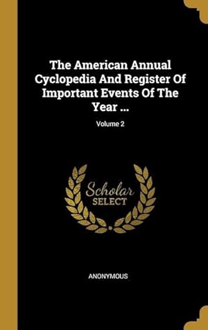 Bild des Verkufers fr The American Annual Cyclopedia And Register Of Important Events Of The Year .; Volume 2 zum Verkauf von moluna