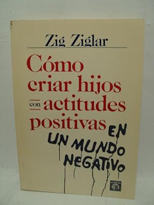 Seller image for COMO CRIAR HIJOS CON ACTITUDES POSITIVAS EN UN MUNDO NEGATIVO for sale by LIBRERIA AZACAN