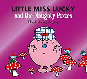 Seller image for Little Miss Lucky and the Naughty Pixies: A laugh-out-loud fairy tale inspired children's story book (Mr. Men & Little Miss Magic) for sale by WeBuyBooks