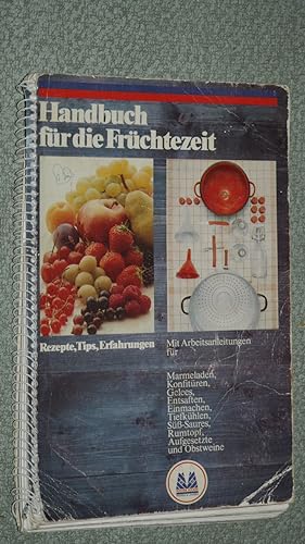 Handbuch für die Früchtezeit : Rezepte, Tips, Erfahrungen; mit Arbeitsanleitungen für Marmeladen,...