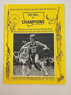 The Roll of Champions: A Record of Montana High School State Basketbal Tournaments from 1911 to 1985