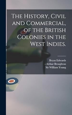 Bild des Verkufers fr The History, Civil and Commercial, of the British Colonies in the West Indies. zum Verkauf von moluna