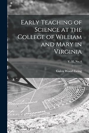 Seller image for Early Teaching of Science at the College of William and Mary in Virginia; v. 32, no. 4 for sale by moluna