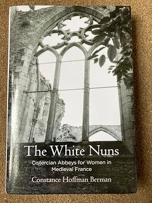 The White Nuns: Cistercian Abbeys for Women in Medieval France