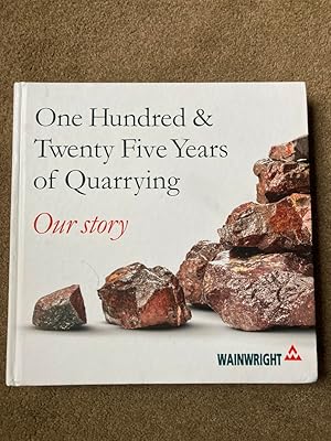 Bild des Verkufers fr One Hundred and Twenty Five Years of Quarrying: Our Story zum Verkauf von Lacey Books Ltd