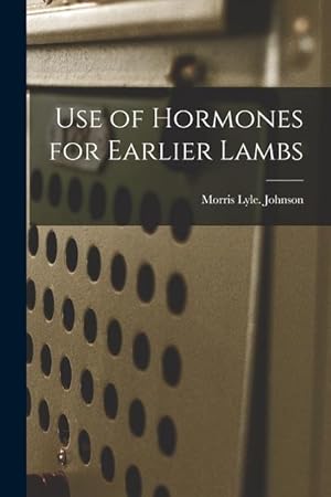 Bild des Verk�ufers f�r Use of Hormones for Earlier Lambs zum Verkauf von moluna