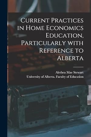 Bild des Verkufers fr Current Practices in Home Economics Education, Particularly With Reference to Alberta zum Verkauf von moluna