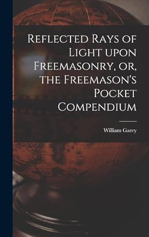 Immagine del venditore per Reflected Rays of Light Upon Freemasonry, or, the Freemason s Pocket Compendium venduto da moluna