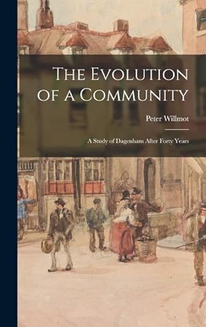 Seller image for The Evolution of a Community: a Study of Dagenham After Forty Years for sale by moluna