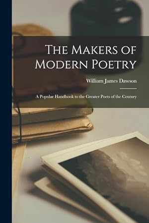Bild des Verkufers fr The Makers of Modern Poetry; a Popular Handbook to the Greater Poets of the Century zum Verkauf von moluna
