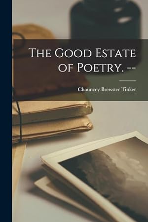 Bild des Verkufers fr The Good Estate of Poetry. -- zum Verkauf von moluna