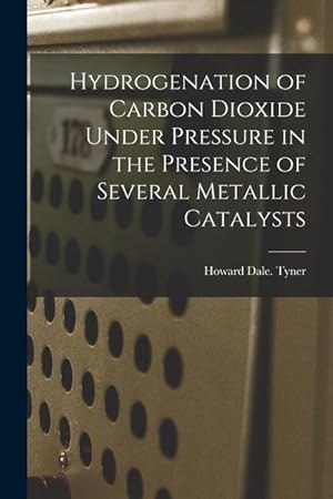 Seller image for Hydrogenation of Carbon Dioxide Under Pressure in the Presence of Several Metallic Catalysts for sale by moluna