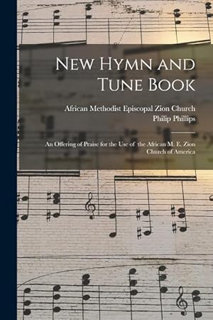 Bild des Verkufers fr New Hymn and Tune Book: an Offering of Praise for the Use of the African M. E. Zion Church of America zum Verkauf von moluna