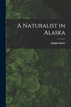 Bild des Verkufers fr A Naturalist in Alaska zum Verkauf von moluna