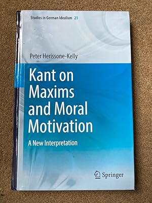 Kant on Maxims and Moral Motivation: A New Interpretation (Studies in German Idealism)