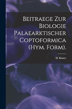 Bild des Verkufers fr Beitraege Zur Biologie Palaearktischer Coptoformica (Hym. Form). zum Verkauf von moluna