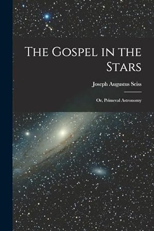 Bild des Verkufers fr The Gospel in the Stars: Or, Prmeval Astronomy zum Verkauf von moluna