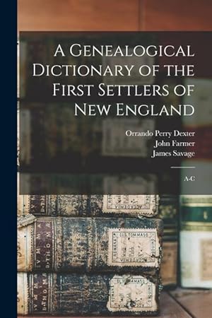 Bild des Verkufers fr A Genealogical Dictionary of the First Settlers of New England: A-C zum Verkauf von moluna
