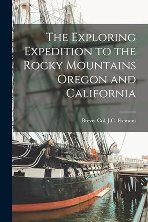 Bild des Verkufers fr The Exploring Expedition to the Rocky Mountains Oregon and California zum Verkauf von moluna