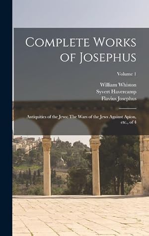 Seller image for Complete Works of Josephus: Antiquities of the Jews: The Wars of the Jews Against Apion, etc., of 4; Volume 1 for sale by moluna