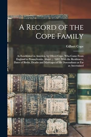 Bild des Verkufers fr A Record of the Cope Family: As Established in America, by Oliver Cope, who Came From England to Pennsylvania, About . 1682, With the Residences, . of his Descendants as far as Ascertained zum Verkauf von moluna