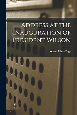 Bild des Verkufers fr Address at the Inauguration of President Wilson zum Verkauf von moluna