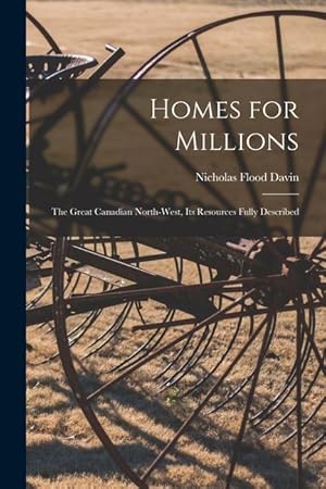 Bild des Verkufers fr Homes for Millions [microform]: the Great Canadian North-West, Its Resources Fully Described zum Verkauf von moluna