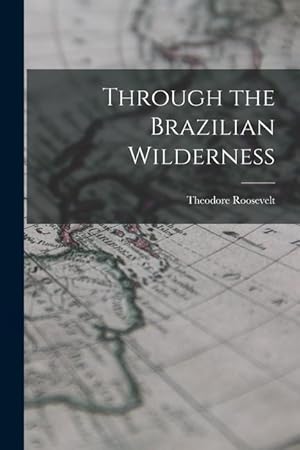 Bild des Verkufers fr Through the Brazilian Wilderness zum Verkauf von moluna