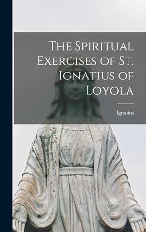 Bild des Verkufers fr The Spiritual Exercises of St. Ignatius of Loyola zum Verkauf von moluna