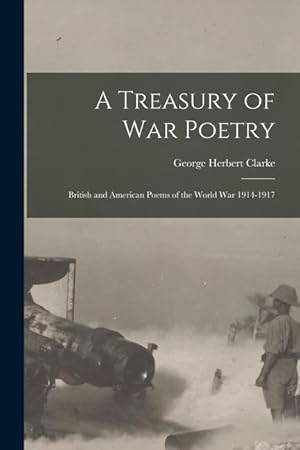 Bild des Verkufers fr A Treasury of War Poetry: British and American Poems of the World War 1914-1917 zum Verkauf von moluna