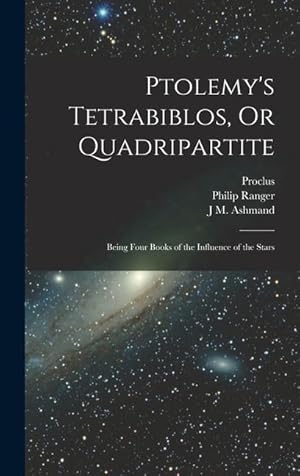 Bild des Verkufers fr Ptolemy's Tetrabiblos, Or Quadripartite: Being Four Books of the Influence of the Stars zum Verkauf von moluna