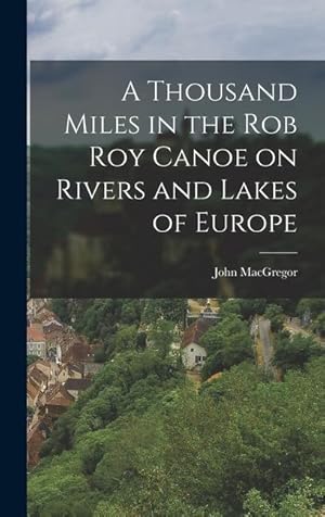 Bild des Verkufers fr A Thousand Miles in the Rob Roy Canoe on Rivers and Lakes of Europe zum Verkauf von moluna