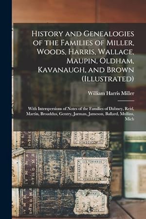 Bild des Verkufers fr History and Genealogies of the Families of Miller, Woods, Harris, Wallace, Maupin, Oldham, Kavanaugh, and Brown (illustrated): With Interspersions of zum Verkauf von moluna