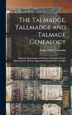 Imagen del vendedor de The Talmadge, Tallmadge and Talmage Genealogy Being the Descendants of Thomas Talmadge of Lynn, Massachusetts, With an Appendix Including Other Famil a la venta por moluna