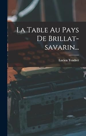 Bild des Verkufers fr La Table Au Pays De Brillat-savarin. (French Edition) zum Verkauf von moluna