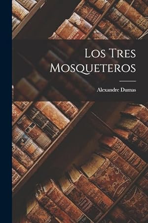 Bild des Verkufers fr Los Tres Mosqueteros (Spanish Edition) zum Verkauf von moluna
