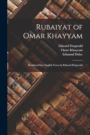 Bild des Verkufers fr Rubaiyat of Omar Khayyam; Rendered Into English Verse by Edward Fitzgerald zum Verkauf von moluna