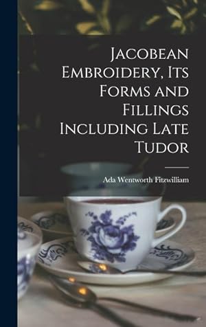 Bild des Verkufers fr Jacobean Embroidery, Its Forms and Fillings Including Late Tudor zum Verkauf von moluna