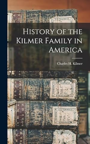 Bild des Verkufers fr History of the Kilmer Family in America zum Verkauf von moluna