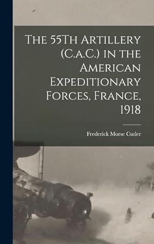 Image du vendeur pour The 55Th Artillery (C.a.C.) in the American Expeditionary Forces, France, 1918 mis en vente par moluna