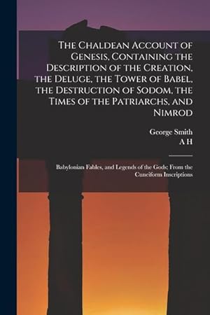 Bild des Verkufers fr The Chaldean Account of Genesis, Containing the Description of the Creation, the Deluge, the Tower of Babel, the Destruction of Sodom, the Times of th zum Verkauf von moluna