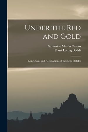 Imagen del vendedor de Under the red and Gold; Being Notes and Recollections of the Siege of Baler a la venta por moluna