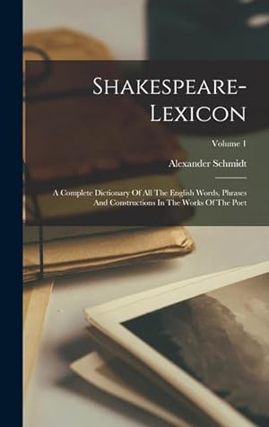 Bild des Verkufers fr Shakespeare-lexicon: A Complete Dictionary Of All The English Words, Phrases And Constructions In The Works Of The Poet; Volume 1 zum Verkauf von moluna