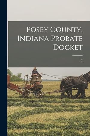 Bild des Verkufers fr Posey County, Indiana Probate Docket; 2 zum Verkauf von moluna