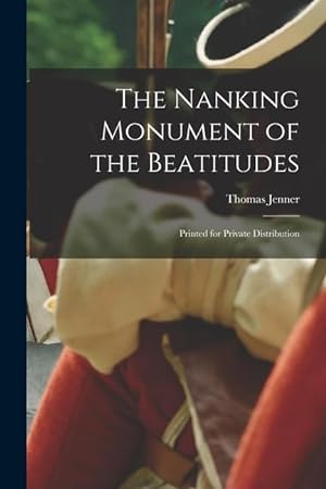Bild des Verkufers fr The Nanking Monument of the Beatitudes: Printed for Private Distribution zum Verkauf von moluna