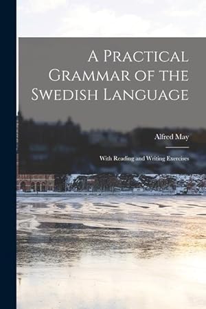 Bild des Verkufers fr A Practical Grammar of the Swedish Language: With Reading and Writing Exercises zum Verkauf von moluna